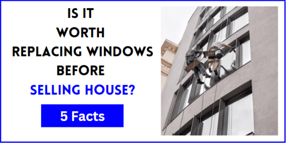 Is It Worth Replacing Windows Before Selling House